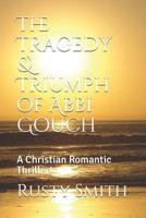 The Tragedy & Triumph of Abbi Gouch: A Christian Romantic Thriller! 1791830242 Book Cover