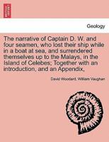 The narrative of Captain D. W. and four seamen, who lost their ship while in a boat at sea, and surrendered themselves up to the Malays, in the Island ... with an introduction, and an Appendix, 1241494843 Book Cover