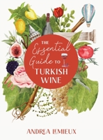 Essential Guide to Turkish Wine : An Exploration of One of the Oldest and Most Unexpected Wine Countries 1956019081 Book Cover
