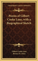 Poems of Gilbert Cooke Lane, with a Biographical Sketch 0548460256 Book Cover