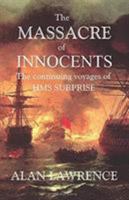 The Massacre of Innocents: The continuing voyages of HMS SURPRISE 1544621450 Book Cover