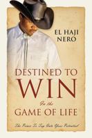 Destined to Win in the Game of Life: The Power to Tap Into Your Potential 1478736046 Book Cover