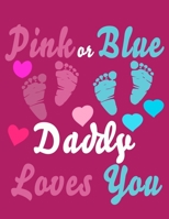 Pink Or Blue Daddy Loves You: Baby Planner and Organizer Book, 8.5" x 11" Baby Journal, 100 pages, Pink B083XTHPXX Book Cover