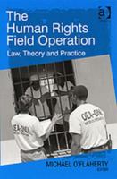 The Human Rights Field Operation: Law, Theory and Practice 0754649377 Book Cover