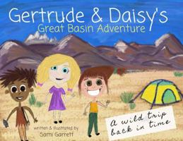 Gertrude and Daisy's Great Basin Adventure: a wild trip back in time 1734474106 Book Cover