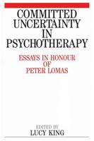 Committed Uncertainty In Psychotherapy: Essays In Honour Of Peter Lomas 1861561105 Book Cover