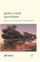 Global Media Apocalypse: Pleasure, Violence and the Cultural Imaginings of Doom 1349434744 Book Cover