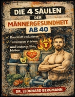 Die 4 Säulen der Männergesundheit ab 40: Bauchfett reduzieren, Testosteron stärken und leistungsfähig bleiben (German Edition) B0GQPVSGBR Book Cover