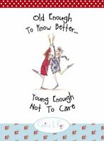 Old Enough to Know Better . . . Young Enough Not to Care 184953554X Book Cover