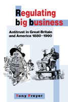 Regulating Big Business: Antitrust in Great Britain and America, 18801990 0521059747 Book Cover