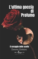 L' ultima goccia di profumo: Il coraggio delle scelte B08ZFRKLQQ Book Cover