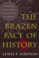 The Brazen Face of History: Studies in the Literary Consciousness in America (Brown Thrasher Books) 0820319236 Book Cover