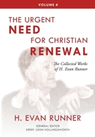 The Collected Works of H. Evan Runner, Vol. 4: The Urgent Need for Christian Renewal 0888153112 Book Cover