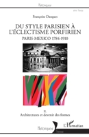 Du style parisien à l'éclectisme porfirien: Paris-Mexico 1784-1910 II. Architectures et devenir des formes 2336305801 Book Cover