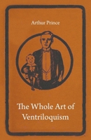 The Whole Art of Ventriloquism 1406797235 Book Cover
