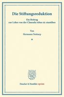 Die Stiftungsreduktion: Ein Beitrag Zur Lehre Von Der Clausula Rebus Sic Stantibus. (Sonderdruck Aus Der Bonner Festgabe Fur Ernst Zitelmann (S. 375-4 342816721X Book Cover