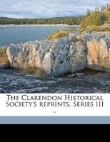The Clarendon Historical Society's Reprints. .. 114679116X Book Cover