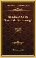 Jan Klaasz, Of De Gewaande Dienstmaagd: Blyspel (1709) 1104872099 Book Cover