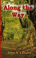 Along the Way - Poetry, Pictures and a Play: Poetry Collection No.5 1985688859 Book Cover