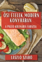 Osi Ételek Modern Konyhában: A Paleo Kulinária Varázsa (Hungarian Edition) 183579372X Book Cover