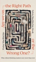 Are we on the Right Path or the Wrong One?: Why critical thinking matters now more than ever 1923443801 Book Cover