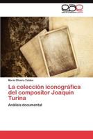 La colección iconográfica del compositor Joaquín Turina: Análisis documental 3845480300 Book Cover