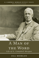 A Man of the Word: Life of G. Campbell Morgan 1608994651 Book Cover