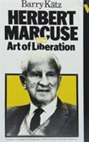 Herbert Marcuse and the Art of Liberation: An Intellectural Biography 0860910504 Book Cover