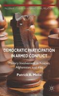 Democratic Participation in Armed Conflict: Military Involvement in Kosovo, Afghanistan, and Iraq 1349481629 Book Cover