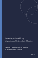 Learning in the Making: Disposition and Design in Early Education 9087909659 Book Cover