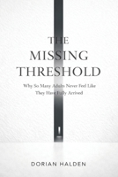 The Missing Threshold: Why So Many Adults Never Feel Like They Have Fully Arrived B0GW2S27MR Book Cover