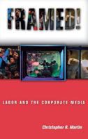 Framed!: Labor and the Corporate Media (ILR Press Book) 0801488877 Book Cover