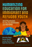 Humanizing Education for Immigrant and Refugee Youth: 20 Strategies for the Classroom and Beyond 0807767069 Book Cover