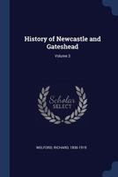 History of Newcastle and Gateshead: Volume 3 of History of Newcastle and Gateshead 1376901129 Book Cover