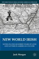 New World Irish: Notes on One Hundred Years of Lives and Letters in American Culture 0230116965 Book Cover