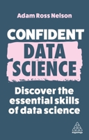 Confident Data Science: The Essential Skills of Data Science 1398612324 Book Cover