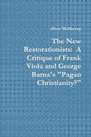 The New Restorationists:  A Critique of Frank Viola and George Barna's "Pagan Christianity?" 0557462215 Book Cover
