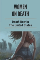 Women On Death: Death Row In The United States: True Crime Cases Of Women Committing Murder B097F26RLW Book Cover