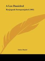 A Lex Danielrol: Kozjogunk Szempontjabol (1905) 1161845569 Book Cover
