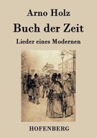 Buch Der Zeit: Lieder Eines Modernen (Classic Reprint) 3843048118 Book Cover