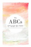 The ABCs of Praying for Students: A Grown Up’s Guide to Encouraging Prayers B0BFWK8F32 Book Cover