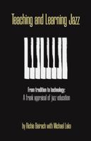 Teaching and Learning Jazz: From tradition to technology: A frank appraisal of jazz education 1736521063 Book Cover