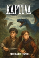 KAPTIVA: A Dragon Fantasy Adventure for Young Readers 978856917X Book Cover