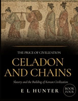 Celadon and Chains: Slavery and the Building of Korean Civilization (The Price of Civilization) B0H7556ZPZ Book Cover