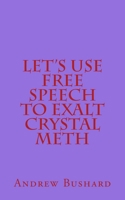 Let's Use Free Speech to Exalt Crystal Meth 1502901412 Book Cover
