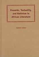 Proverbs, Textuality, and Nativism in African Literature 0813015626 Book Cover