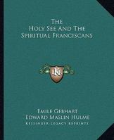 The Holy See And The Spiritual Franciscans 1425340997 Book Cover