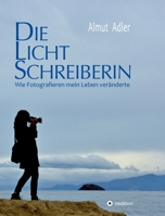 Die Lichtschreiberin: Wie Fotografieren mein Leben veränderte 3347055039 Book Cover