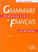 Grammaire Progressive Du FranÃ§ais: Ave 400 Exercises