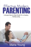 Effective Modern Parenting Guide: A Simple Step by Step Parenting Guide You Still Don't Know 1701648016 Book Cover